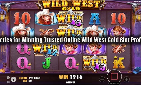 Tactics for Winning Trusted Online Wild West Gold Slot Profits